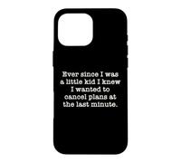 Ever Since I Was A Kid I Knew I Wanted To Cancel Plans Quote Case for iPhone 16 Pro Max