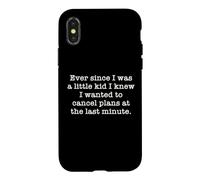 Ever Since I Was A Kid I Knew I Wanted To Cancel Plans Quote Case for iPhone X/XS