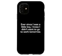 Ever Since I Was A Little Boy I Didn't Want To Work Sarcasm Case for iPhone 11