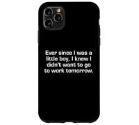 Ever Since I Was A Little Boy I Didn't Want To Work Sarcasm Case for iPhone 11 Pro Max