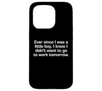 Ever Since I Was A Little Boy I Didn't Want To Work Sarcasm Case for iPhone 15 Pro