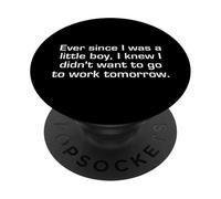 Ever Since I Was A Little Boy I Didn't Want To Work Sarcasm PopSockets Adhesive PopGrip