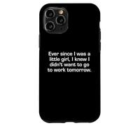 Ever Since I Was A Little Girl I Didn't Want To Work Sarcasm Case for iPhone 11 Pro