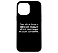 Ever Since I Was A Little Girl I Didn't Want To Work Sarcasm Case for iPhone 13 Pro Max
