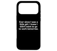 Ever Since I Was A Little Girl I Didn't Want To Work Sarcasm Case for iPhone 17 Pro Max
