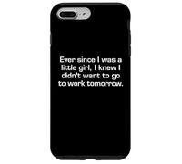 Ever Since I Was A Little Girl I Didn't Want To Work Sarcasm Case for iPhone 7 Plus/8 Plus