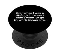 Ever Since I Was A Little Girl I Didn't Want To Work Sarcasm PopSockets Adhesive PopGrip