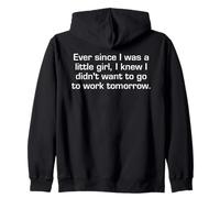 Ever Since I Was A Little Girl I Didn't Want To Work Sarcasm Zip Hoodie