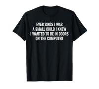 Ever Since I was a Small Child Computer Funny Geek Quote T-Shirt