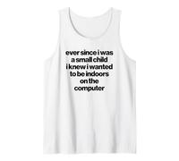 Ever Since I was a Small Child I Knew I Wanted The Computer Tank Top