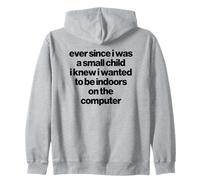 Ever since I was a small child I knew I wanted the computer Zip Hoodie
