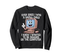 Ever Since I Was A Small Child I Knew I Wanted To Be Indoors Sweatshirt