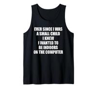 Ever Since I was a Small Child I Knew I Wanted to be Indoors Tank Top