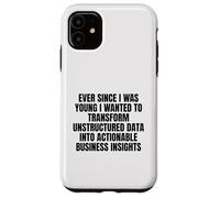 ever since I was young wanted to transform unstructured data Case for iPhone 11