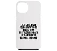 ever since I was young wanted to transform unstructured data Case for iPhone 13