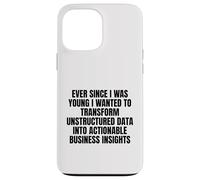 ever since I was young wanted to transform unstructured data Case for iPhone 13 Pro Max