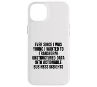 ever since I was young wanted to transform unstructured data Case for iPhone 14 Plus