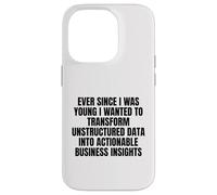 ever since I was young wanted to transform unstructured data Case for iPhone 14 Pro