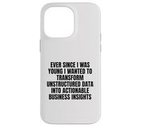 ever since I was young wanted to transform unstructured data Case for iPhone 14 Pro Max