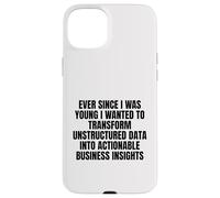 ever since I was young wanted to transform unstructured data Case for iPhone 15 Plus