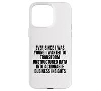 ever since I was young wanted to transform unstructured data Case for iPhone 15 Pro Max