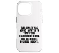 ever since I was young wanted to transform unstructured data Case for iPhone 16 Pro