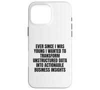 ever since I was young wanted to transform unstructured data Case for iPhone 16 Pro Max