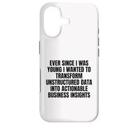 ever since I was young wanted to transform unstructured data Case for iPhone 17