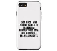 ever since I was young wanted to transform unstructured data Case for iPhone SE (2020) / 7/8
