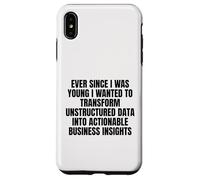 ever since I was young wanted to transform unstructured data Case for iPhone XS Max