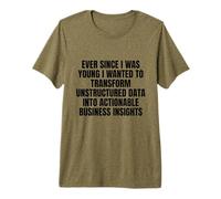 Ever Since I was Young Wanted to Transform Unstructured Data Premium T-Shirt