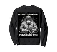 Ever Since You Worked on it Repair Car Guys Sweatshirt