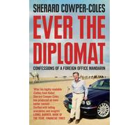 Ever the Diplomat: Confessions of a Foreign Office Mandarin