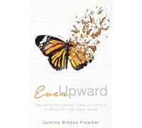 Ever Upward: Overcoming the Lifelong Losses of Infertility to Define Your Own Happy Ending