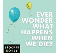 Ever Wonder What Happens When We Die?