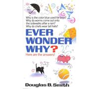 Ever Wonder Why?: Here Are the Answers!