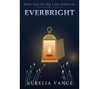 Everbright: A Romantic Fantasy Novel: 2 (The Last Kindling)