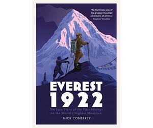 Everest 1922: The Epic Story of the First Attempt on the World’s Highest Mountain
