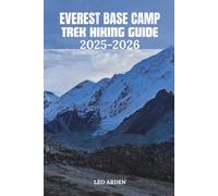 EVEREST BASE CAMP TREK HIKING GUIDE 2025-2026 (Quiet Wild: The Mindful Explorer Series)