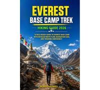 EVEREST BASE CAMP TREK HIKING GUIDE 2026: “A Field Ready Guide to Everest Base Camp with Detailed Route Flow, Navigation Cues, and Trekking Confidence”