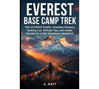 EVEREST BASE CAMP TREK ULTIMATE GUIDE: Complete Itinerary, Packing List, Altitude Tips, and Insider Secrets for a Safe Himalayan Adventure