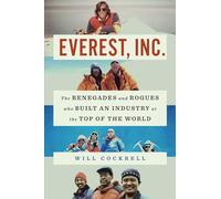 Everest, Inc. : The Renegades and Rogues Who Built an Industry at the Top of the World