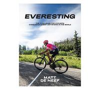 Everesting: The Challenge for Cyclists: Conquer Everest Anywhere in the World
