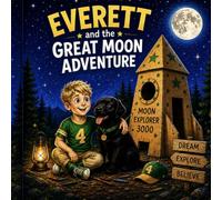 Everett and the Great Moon Adventure: Everett and the Great Moon Adventure: A Story About Imagination, Baseball, and Reaching for the Stars (Everett’s Fantastical Imagination)