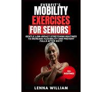 Everfit’s Mobility Exercises for Seniors: Gentle Low-Impact Stretching Routines to Increase Flexibility and Prevent Falls After Sixty (The EverFit Series)