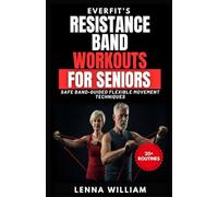 EverFit’s Resistance Band Workouts for Seniors: Safe Band-Guided Flexible Movement Techniques (The EverFit Series)