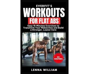 EverFit’s Workouts for Flat Abs: Easy 15-Minutes Exercises to Transform Your Midsection and Build a Stronger, Leaner Core: 13 (The EverFit Series)