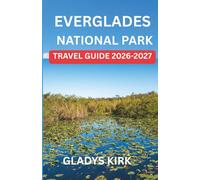 EVERGLADES NATIONAL PARK TRAVEL GUIDE 2026-2027: A Complete Handbook to Explore Wildlife, Wetlands, and Unforgettable Adventures