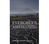 Evergreen Ash: Ecology and Catastrophe in Old Norse Myth and Literature (Under the Sign of Nature)
