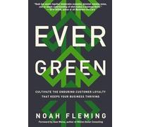 Evergreen: Cultivate the Enduring Customer Loyalty That Keeps Your Business Thriving